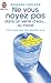 Ne vous noyez pas dans un verre d'eau... Au travail: 100 CONSEILS POUR VOUS SIMPLIFIER LA VIE