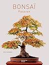Bonsaï Passion: Un Guide Complet De L'art Du Bonsaï: Les Techniques, Des Projets Détaillés Illustrés De Plus De 800 Photographies Bonsaï Passion: Un Guide Complet De L'art Du Bonsaï: Les Techniques, Des Projets Détaillés Illustrés De Plus De 800 Photographies