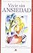 Vivir sin ansiedad: Respuestas profesionales sobre las fobias, los ataques de panico y ansiedad (Spanish Edition)