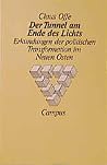 Der Tunnel am Ende des Lichts. Erkundungen der politischen Transformation im Neuen Osten. Der Tunnel am Ende des Lichts. Erkundungen der politischen Transformation im Neuen Osten.