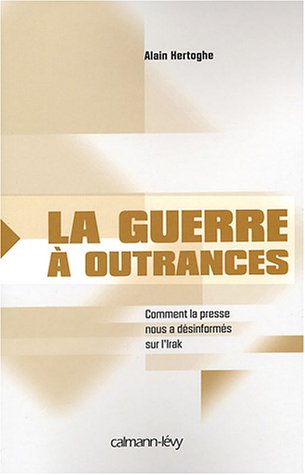 La Guerre à outrances: Comment la presse nous a désinformés sur l'Irak (Paperback)