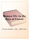 Roman life in the days of Cicero Roman life in the days of Cicero