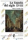 La España del siglo XVIII (Biblioteca Basica De Historia / Basic History Library) (Spanish Edition) La España del siglo XVIII (Biblioteca Basica De Historia / Basic History Library) (Spanish Edition)