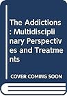 The Addictions: Multidisciplinary Perspectives and Treatments The Addictions: Multidisciplinary Perspectives and Treatments