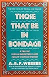 Those That Be in Bondage by A.R.F. Webber
