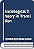 Sociological theory in tran...