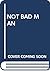 Not Bad Man
