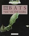 How Bats "See" in the Dark (Nature's Mysteries) How Bats "See" in the Dark (Nature's Mysteries)
