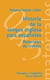 Historia de la lengua inglesa para espanoles / History of the English Language for Spaniards: Materiales de trabajo / Work Materials (Materiales: ... and Linguistics, 45) (Spanish Edition)