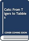 Cats: From Tigers to Tabbies Cats: From Tigers to Tabbies