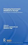 Changing Government Relations in Europe: From localism to intergovernmentalism (Routledge/ECPR Studies in European Political Science) Changing Government Relations in Europe: From localism to intergovernmentalism (Routledge/ECPR Studies in European Political Science)