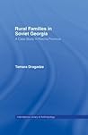 Rural Families in Soviet Georgia by Tamara Dragadze