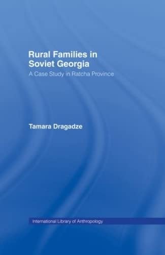 Rural Families in Soviet Georgia: A Case Study in Ratcha Province (International Library of Anthropology)