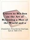 Letters to His Son on the Art of Becoming a Man of the World and a Gentleman, 1752