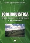 Ecoling'uistica: Estudo Das Relacoes Entre Lingua E Meio Ambiente Ecoling'uistica: Estudo Das Relacoes Entre Lingua E Meio Ambiente