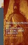 Von Konstantin zu Karl dem Großen: Entfaltung und Wandel Europas Von Konstantin zu Karl dem Großen: Entfaltung und Wandel Europas
