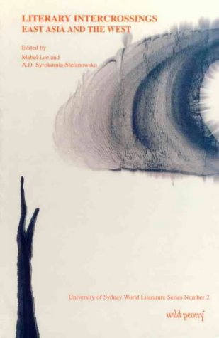 Literary Intercrossings: East Asia and the West (University of Sydney World Literature Series , No 2)