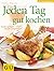 Jeden Tag Gut Kochen: [Kochvergnügen Schnell Und Preiswert]