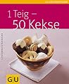 1 Teig - 50 Kekse (GU Küchenratgeber Relaunch 2006) 1 Teig - 50 Kekse (GU Küchenratgeber Relaunch 2006)