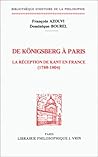 De Konigsberg a Paris: La Reception De Kant En France 1788-1804 (Bibliotheque D'histoire De La Philosophie) (French Edition)