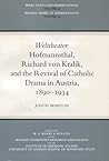 Welttheater: Hofmannsthal, Richard von Kralik, and the Revival of Catholic Drama in Austria, 1890-1934 (MHRA Texts and Dissertations)