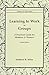 Leraning to Work in Groups: A Practical Guide for Members and Trainers