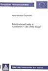 Arbeitnehmerfonds in Schweden - der dritte Weg?: Entwicklung und Kritik eines aktuellen Modells zur Demokratisierung der Wirtschaft (Europäische ... Universitaires Européennes) (German Edition)