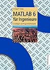 MATLAB 6 für Ingenieure. Grundlagen und Programmierbeispiele MATLAB 6 für Ingenieure. Grundlagen und Programmierbeispiele