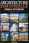 Architecture industrielle: Paris & environs (French Edition)