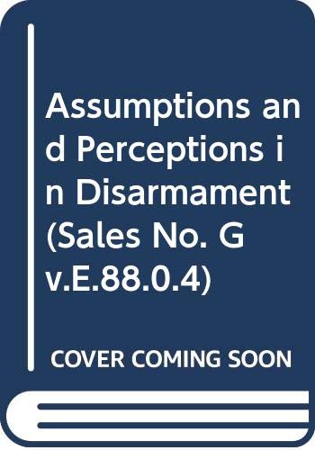 Assumptions and Perceptions in Disarmament (Sales No. Gv.E.88.0.4)