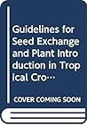 Guidelines for Seed Exchange and Plant Introduction in Tropical Crops (Fao Plant Production & Protection Paper)
