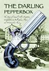 The Darling Pepperbox: The Story of Samuel Colt's Forgotten Competitors in Bellingham, Mass. and Woonsocket, R.I.