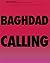 Baghdad Calling: Reports from Turkey, Syria, Jordan and Iraq