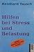 Hilfen bei Streß und Belastung. Was wir für unsere Gesundheit tun können.