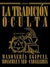 La tradición oculta: Masonería egipcia, rosacruz y neocaballería (Historia) (Spanish Edition)