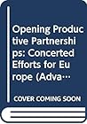 Opening Productive Partnerships, Concerted Efforts for Europe (Advances in Design and Manufacturing, 6) Opening Productive Partnerships, Concerted Efforts for Europe (Advances in Design and Manufacturing, 6)