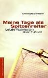 Meine Tage Als Spitzenreiter: Letzte Wahrheiten Über Fussball Meine Tage Als Spitzenreiter: Letzte Wahrheiten Über Fussball