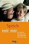 Sprich mit mir. So erhalten Sie Nähe und Verbundenheit ein Leben lang.