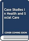 Case Studies in Advanced Health and Social Care