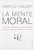 La mente moral: Cómo la naturaleza ha desarrollado nuestro sentido del bien y del mal (Spanish Edition)