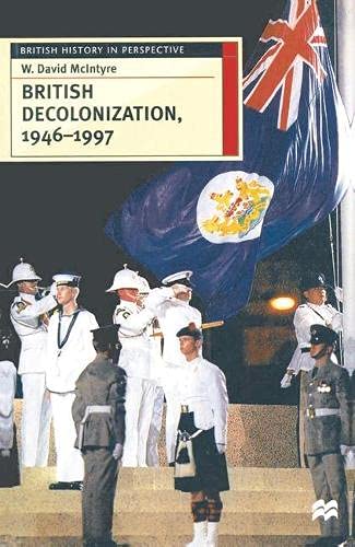 British Decolonisation, 1946-1997: When, Why and How Did the British Empire Fall (Hardcover)