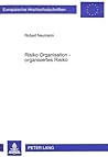 Risiko Organisation - organisiertes Risiko: Beiträge zur integrativ-systemorientierten Verarbeitung selbsterzeugter Risikopotentiale in und von ... Universitaires Européennes) (German Edition)