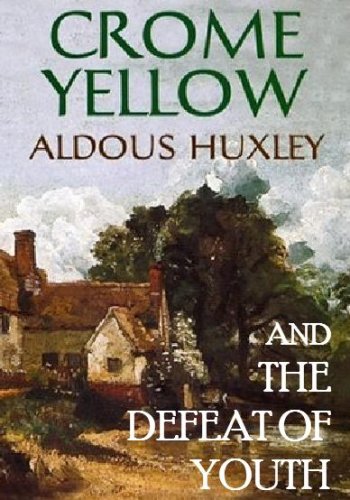Crome Yellow, and, The Defeat of Youth, and Other Poems (Kindle Edition)