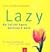 Lazy - So leicht kann Gärtnern sein. Für alle, die wenig tun und viel genießen wollen.