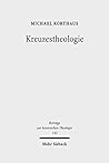 Kreuzestheologie: Geschichte Und Gehalt Eines Programmbegriffs in Der Evangelischen Theologie (Beitrèage Zur Historischen Theologie,) (German Edition)