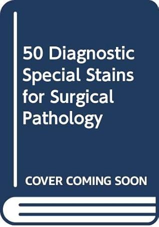50 Diagnostic Special Stains for Surgical Pathology