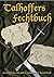Talhoffers Fechtbuch: Gerichtliche Und Andere Zweikämpfe Darstellend Anno Domini 1467