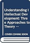 Understanding Intellectual Development: Three Approaches to Theory and Practice