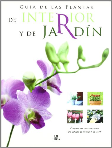 Guía de las Plantas de Interior y de Jardín: Contiene las Fichasd de Todas las Especies de Interior y de Jardín (Spanish Edition)