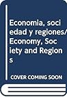 Economia, sociedad y regiones/ Economy, Society and Regions (Spanish Edition)
